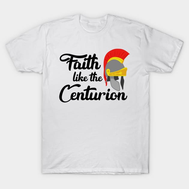 Faith Like The Centurion T-Shirt by CalledandChosenApparel